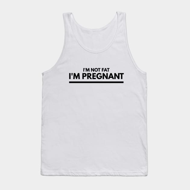 I'm Not Fat I'm Pregnant - Pregnancy Announcement Tank Top by Textee Store